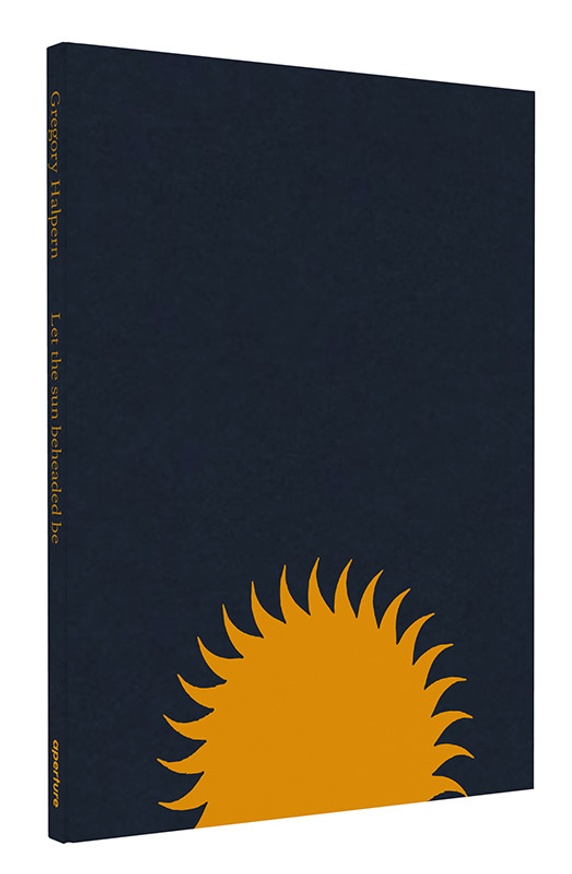 Gregory Halpern Let The Sun Beheaded Be Printed Matter