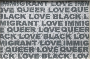 IMMIGRANT LOVE, QUEER LOVE, and BLACK LOVE, 2020