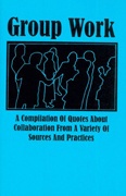 Group Work : A Compilation of Quotes about Collaboration from a Variety of Sources and Practices
