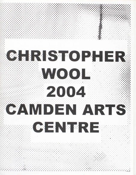 Christopher Wool : Camden Arts Centre 2004
