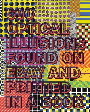 600 Optical Illusions Found on eBay and Printed in a Book