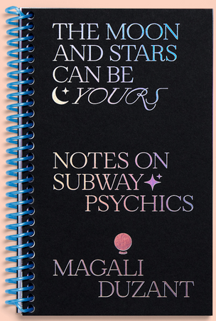The Moon & Stars Can Be Yours : Notes on Subway Psychics
