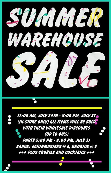 Summer Warehouse Sale and Party! Up to 40% off July 24th - 31st 