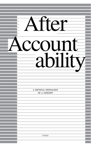 After Accountability: A Critical Genealogy of a Concept