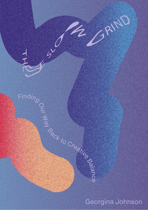 The Slow Grind: Finding Our Way Back to Creative Balance