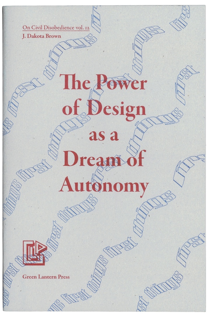 Cover of zine by J. Dakota Brown with white background and blue lettering with the words The Power of Design as a Dream Autonomy in red.