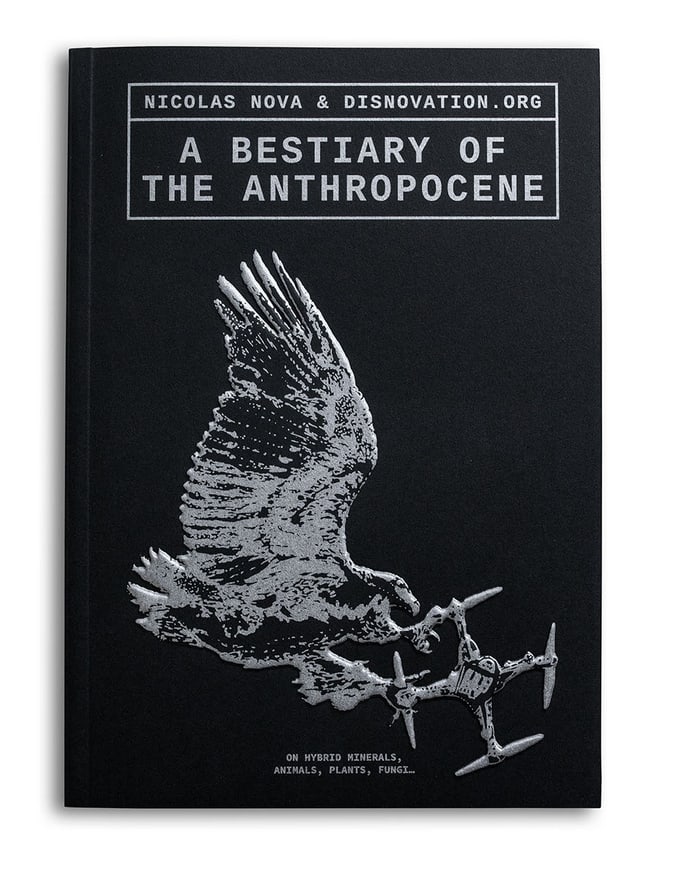 Nicolas Nova And Disnovation Org A Bestiary Of The Anthropocene Printed Matter