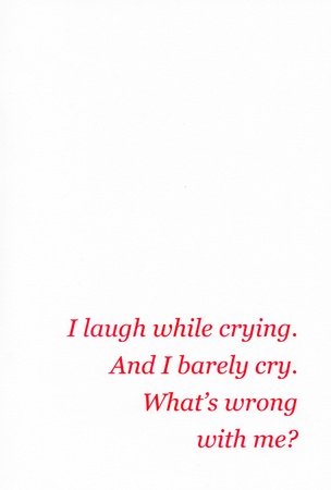 I laugh while crying. And I barely cry. What’s wrong with me?