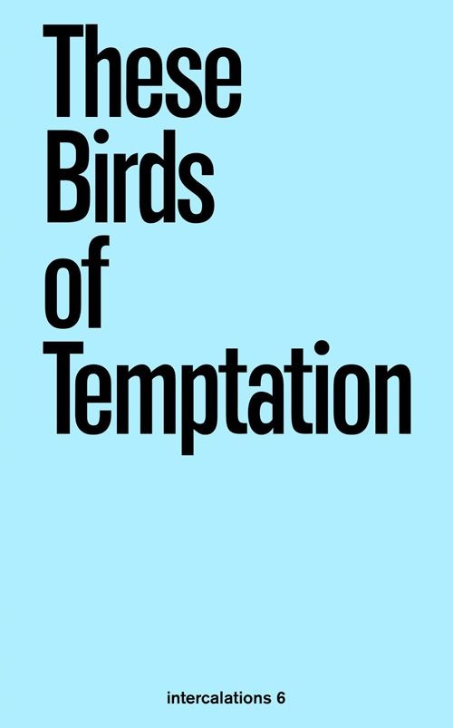 These Birds Of Temptation: Intercalations 6