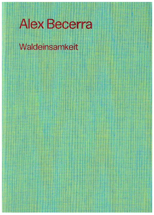 Alex Becerra: Waldeinsamkeit