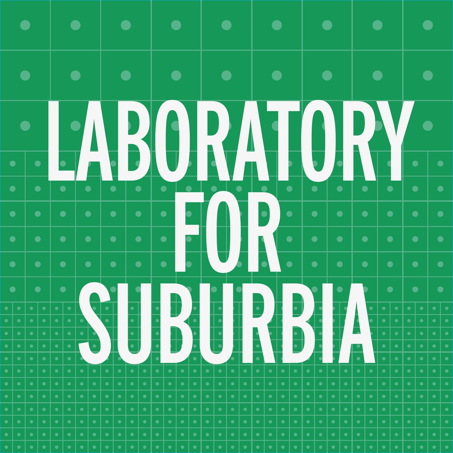 green background with all capital text "Laboratory for Suburbia"