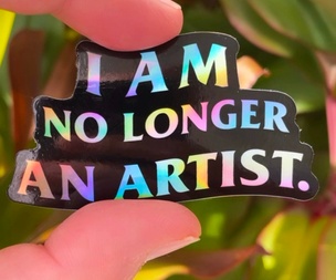I Am No Longer An Artist Sticker