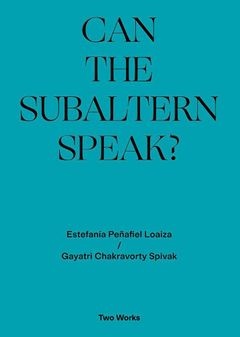 Can the Subaltern Speak?: Two Works Series Volume 1