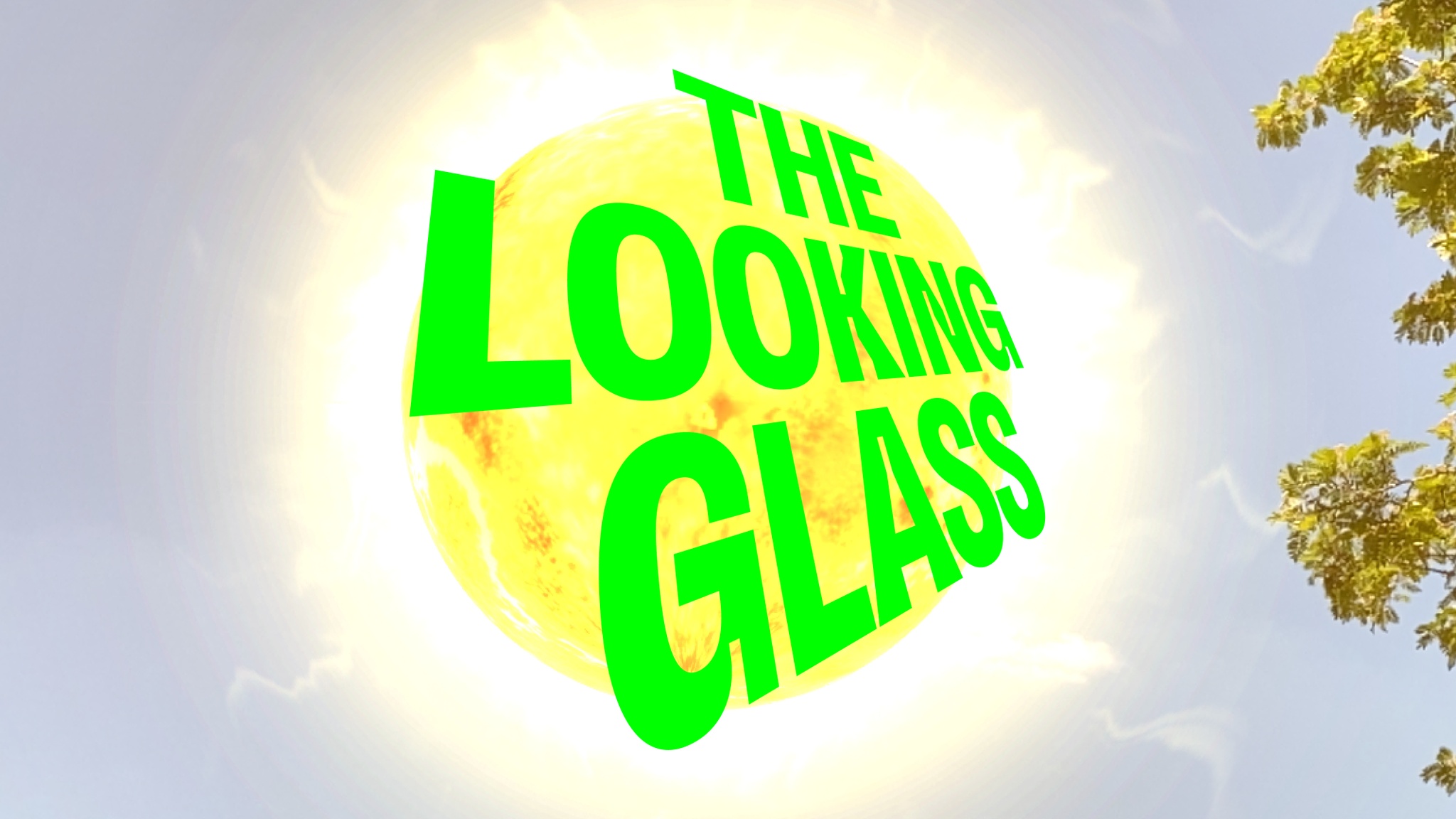 The exhibition title The Looking Glass superimposed over a blue sky with a boiling, radiating yellow sun at its center. The text is slanted on a diagonal over the image to give the illusion of depth in the image.