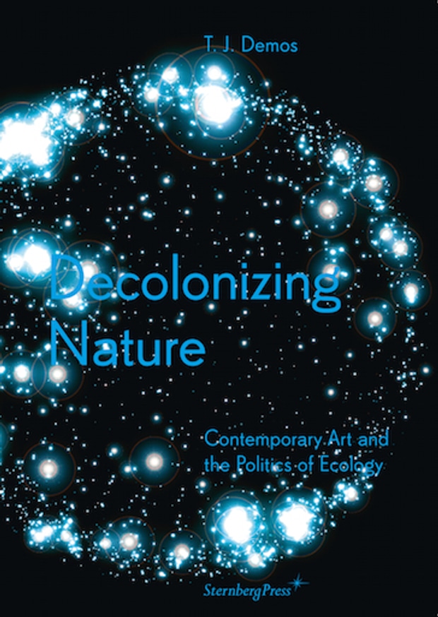 Decolonizing Nature : Contemporary Art and the Politics of Ecology