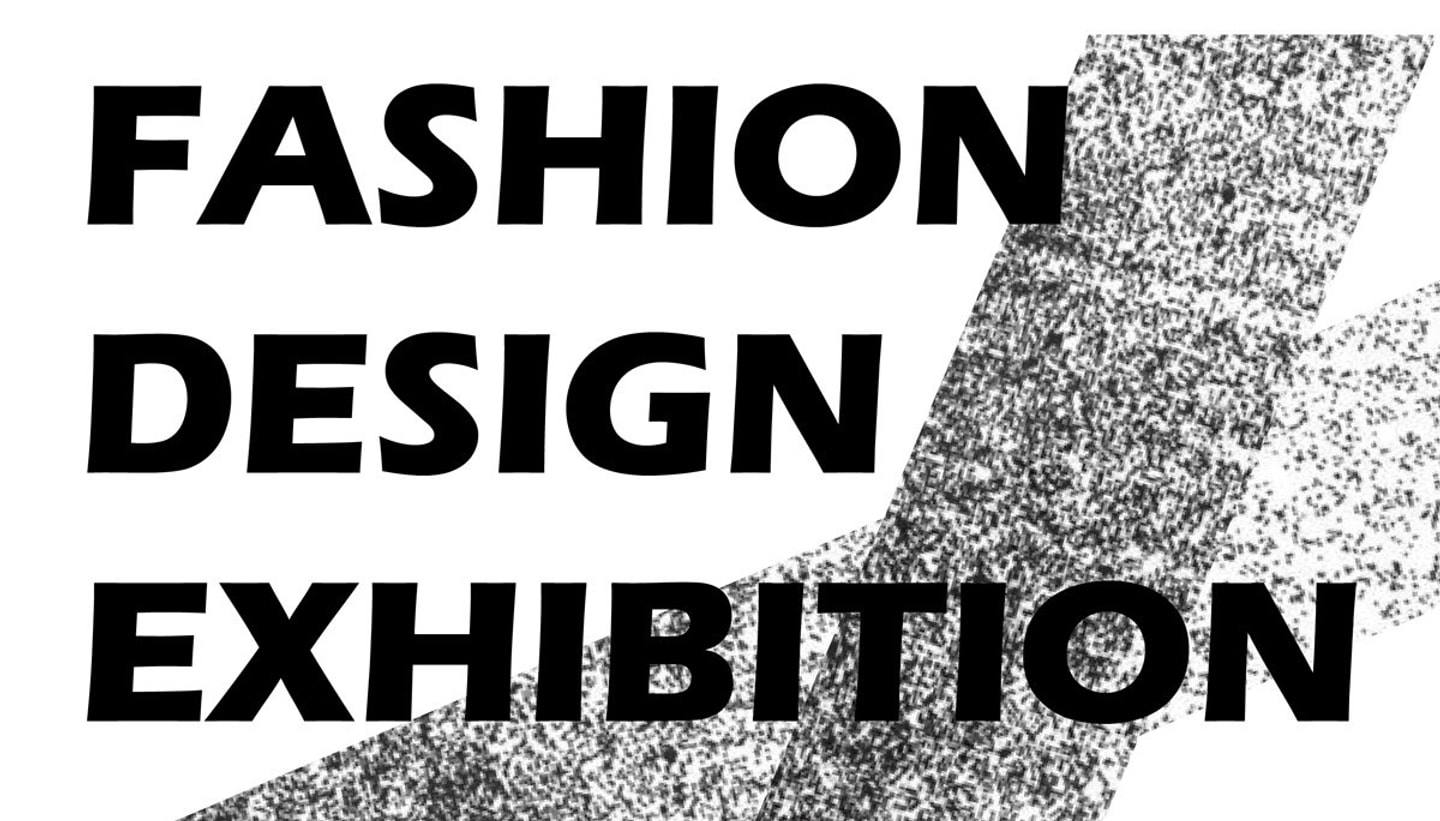 Black and white graphic with the words fashion design exhibition