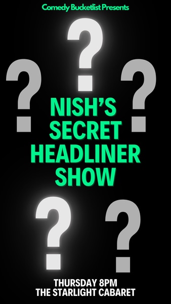 NISH’S SECRET HEADLINERS