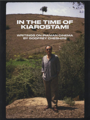 In the Time of Kiarostami: Writings on Iranian Cinema