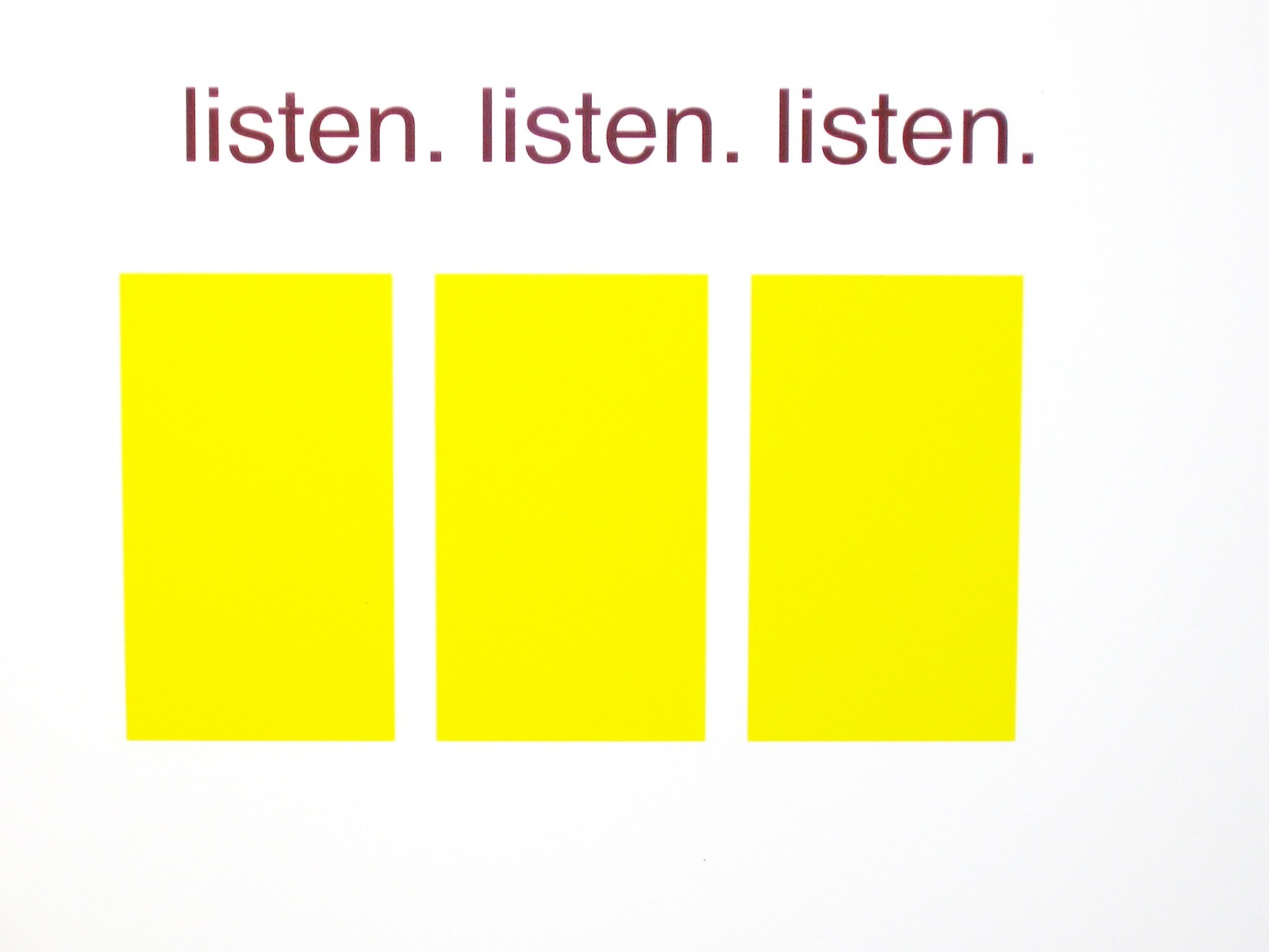 A print of three, yellow rectangles next to each other with text "listen. listen. listen." in purple above them.