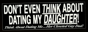 Don't Even Think About Dating My Daughter...