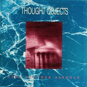 Thought Objects/Just Another Asshole #7