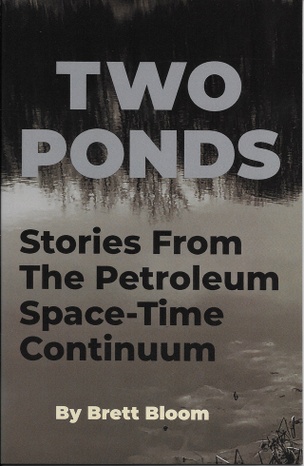 Two Ponds: Stories from the Petroleum Space-Time Continuum