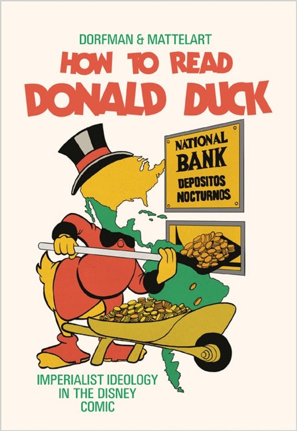 Ariel Dorfman And Armand Mattelart How To Read Donald Duck Imperialist Ideology In The Disney Comic Printed Matter
