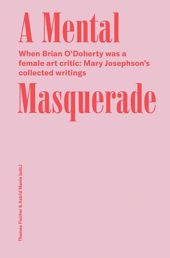 Mental Masquerade: When Brian O’Doherty Was a Female Art Critic: Mary Josephson’s Collected Writings thumbnail 1