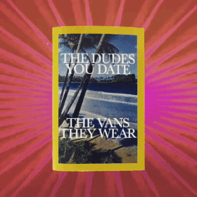 The Dudes You Date, The Vans They Wear