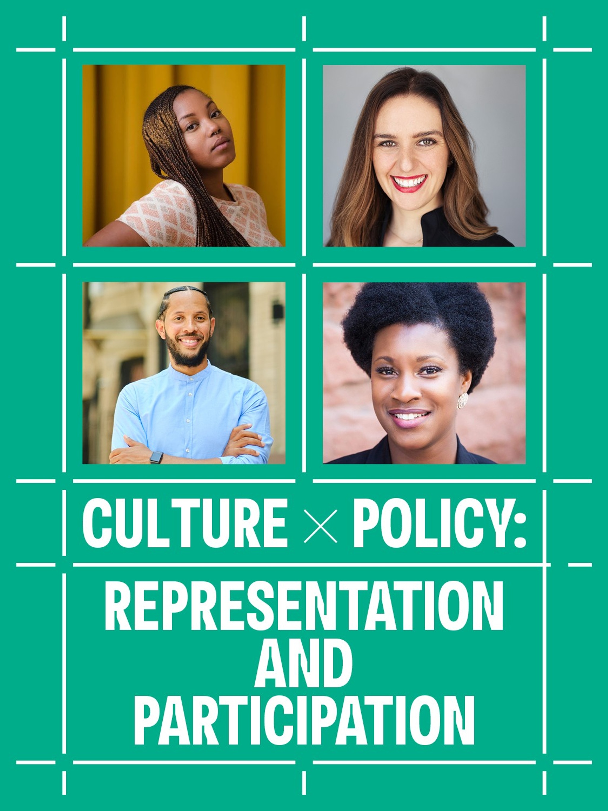 A white grid on a green background contains three photos of participants in the Culture x Policy: Representation and Participation conversation, from left to right: Camonghne Felix, Molly McGrath, André Richardson, and Xamayla Rose.
