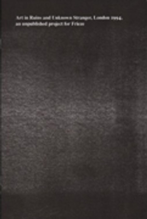 Art in Ruins and Unknown Stranger, London 1994, an Unpublished Project for Frieze