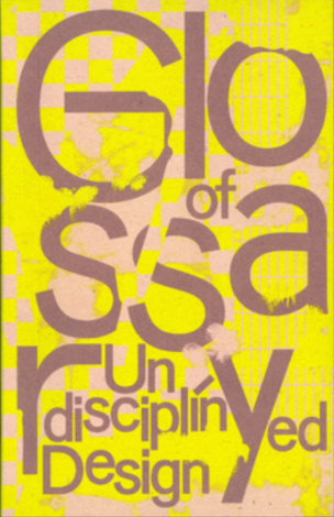 Glossary of Undisciplined Design