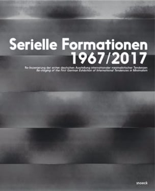 Serial Formations 1967/2017: Re-staging of the First German Exhibition of International Tendencies in Minimalism