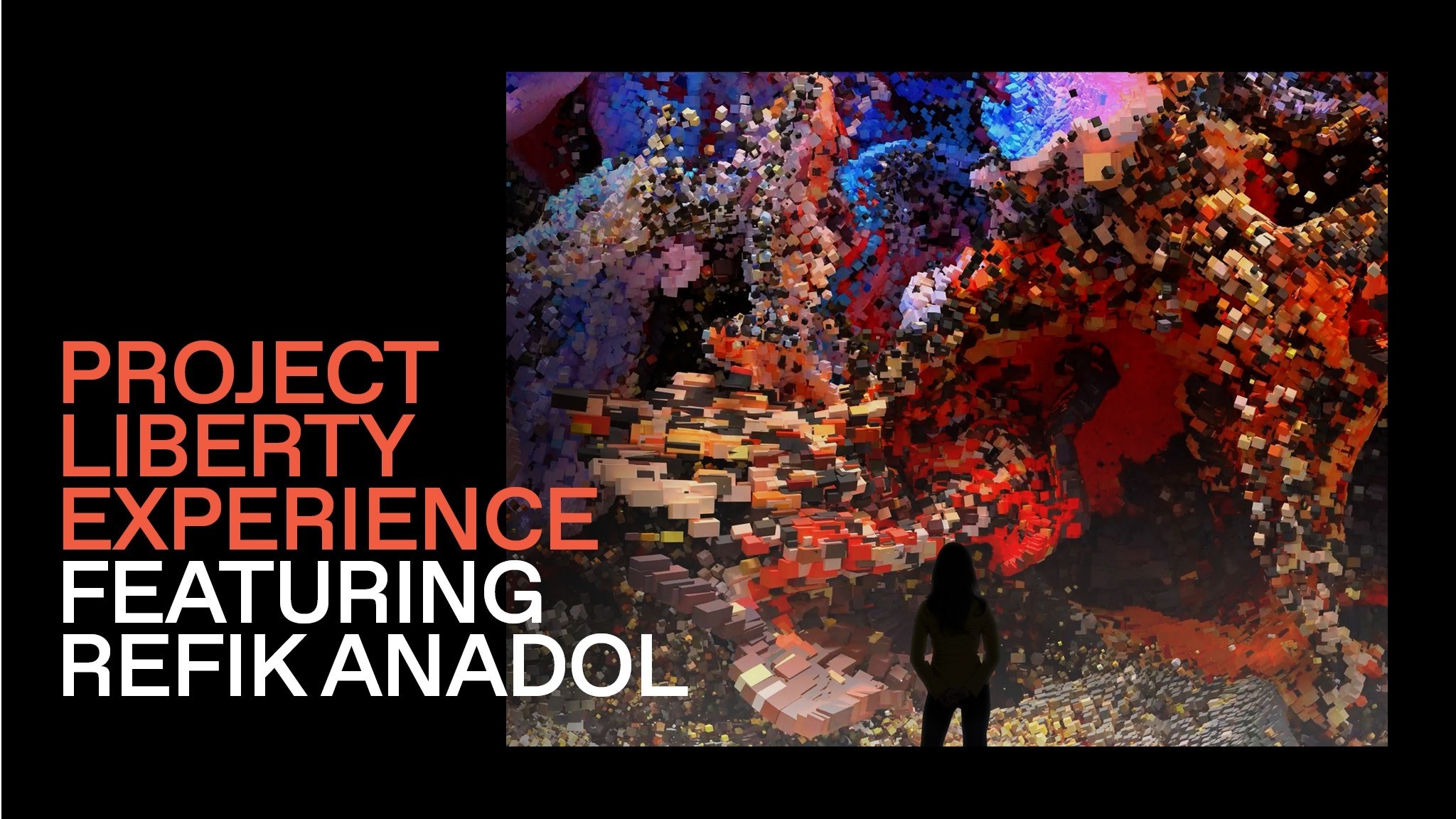 The silhouette of a person against a tall colorful video installation, overlaid to the side is the title "Project Liberty Experience featuring Refik Anadol"