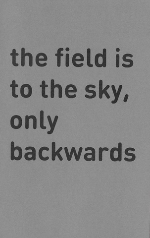 The Field is to the Sky, Only Backwards