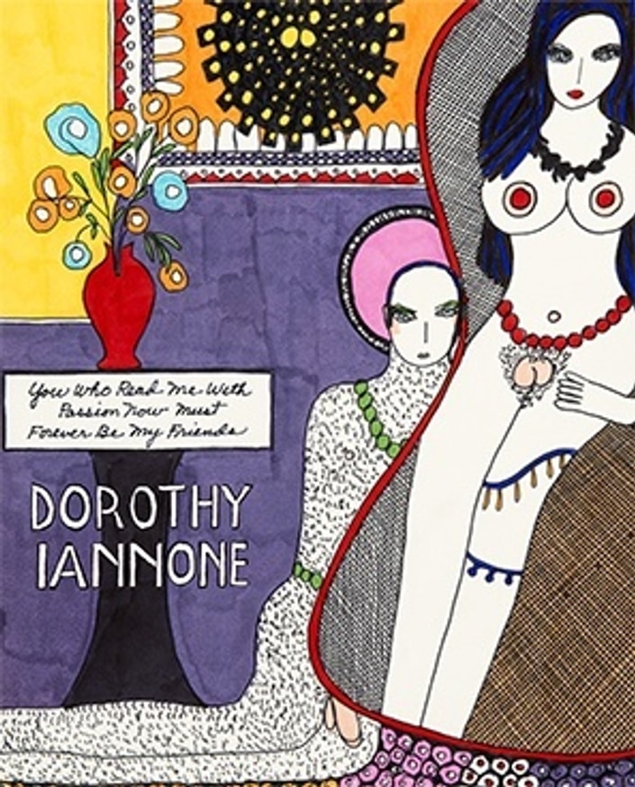 Dorothy Iannone : You Who Read Me with a Passion Now Must Forever Be My Friends