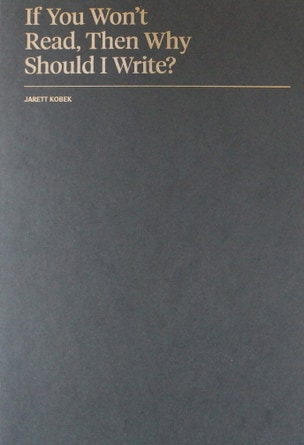 If You Won't Read, Then Why Should I Write?