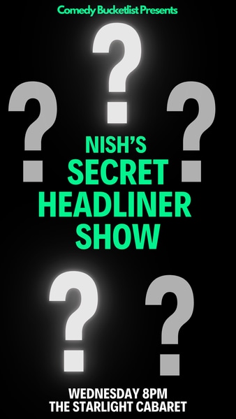 NISH’S SECRET HEADLINERS