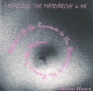 Reverence to Her : Mythology, the Matriarchy + Me