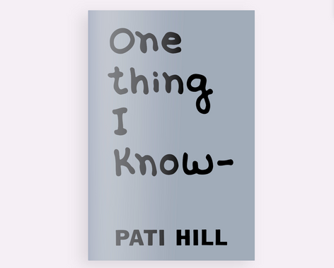 Pati Hill — One Thing I Know