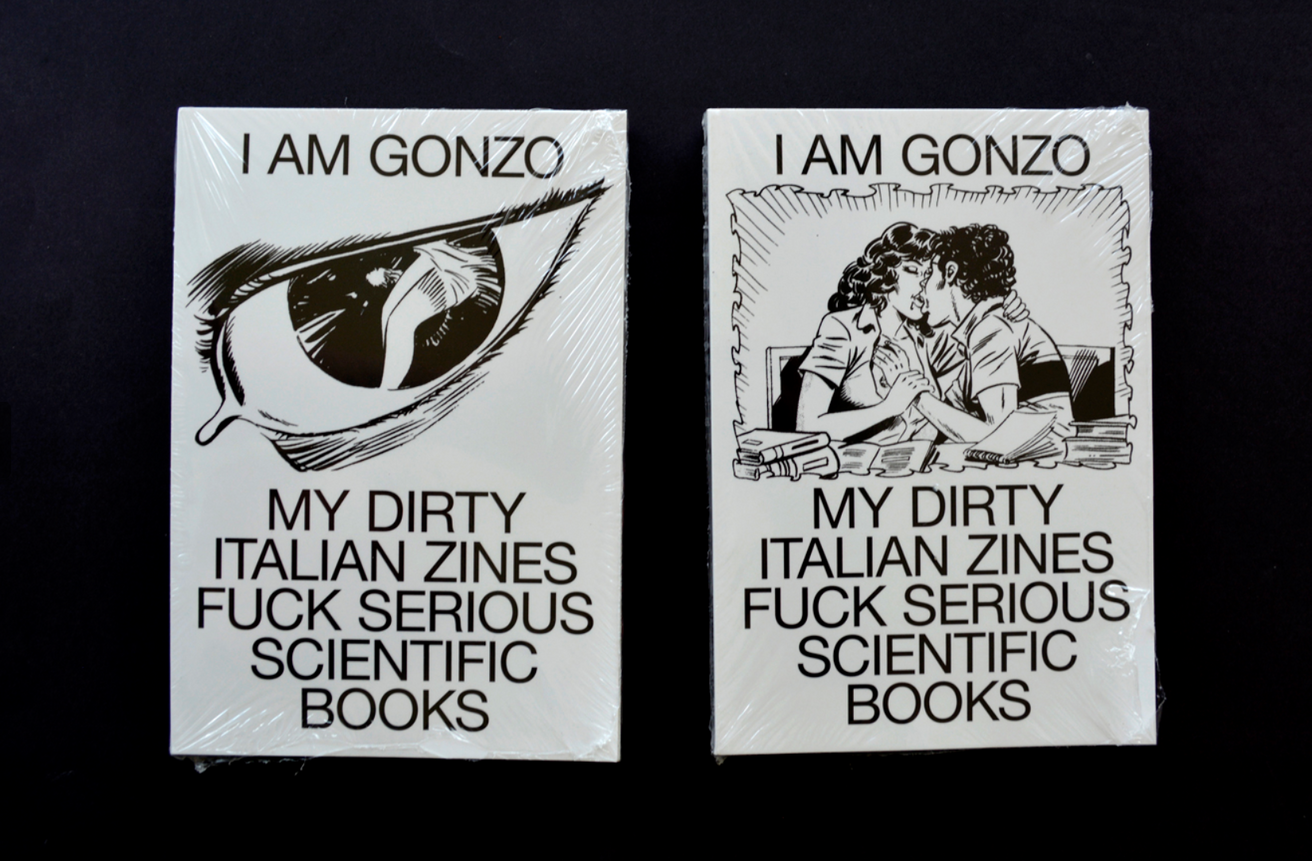 1312px x 861px - Gonzo - I Am Gonzo. My Dirty Italian Zines Fuck Serious Scientific Books -  Printed Matter