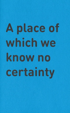 A Place of Which We Know No Certainty