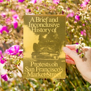  A Brief and Inconclusive History of Protests on San Francisco's Market Street