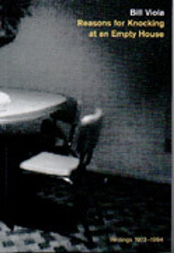 Bill Viola : Reasons For Knocking at an Empty House : Writings 1973-1994