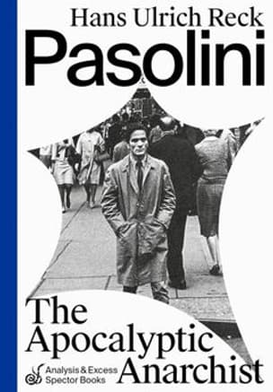 Pasolini: The Apocalyptic Anarchist