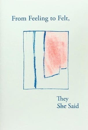 From Feeling to Felt, They Said