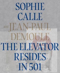 Sophie Calle & Jean-Paul Demoule: The Elevator Resides in 501