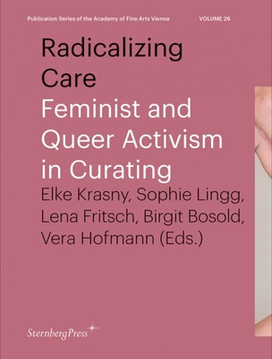 Radicalizing Care Feminist and Queer Activism in Curating