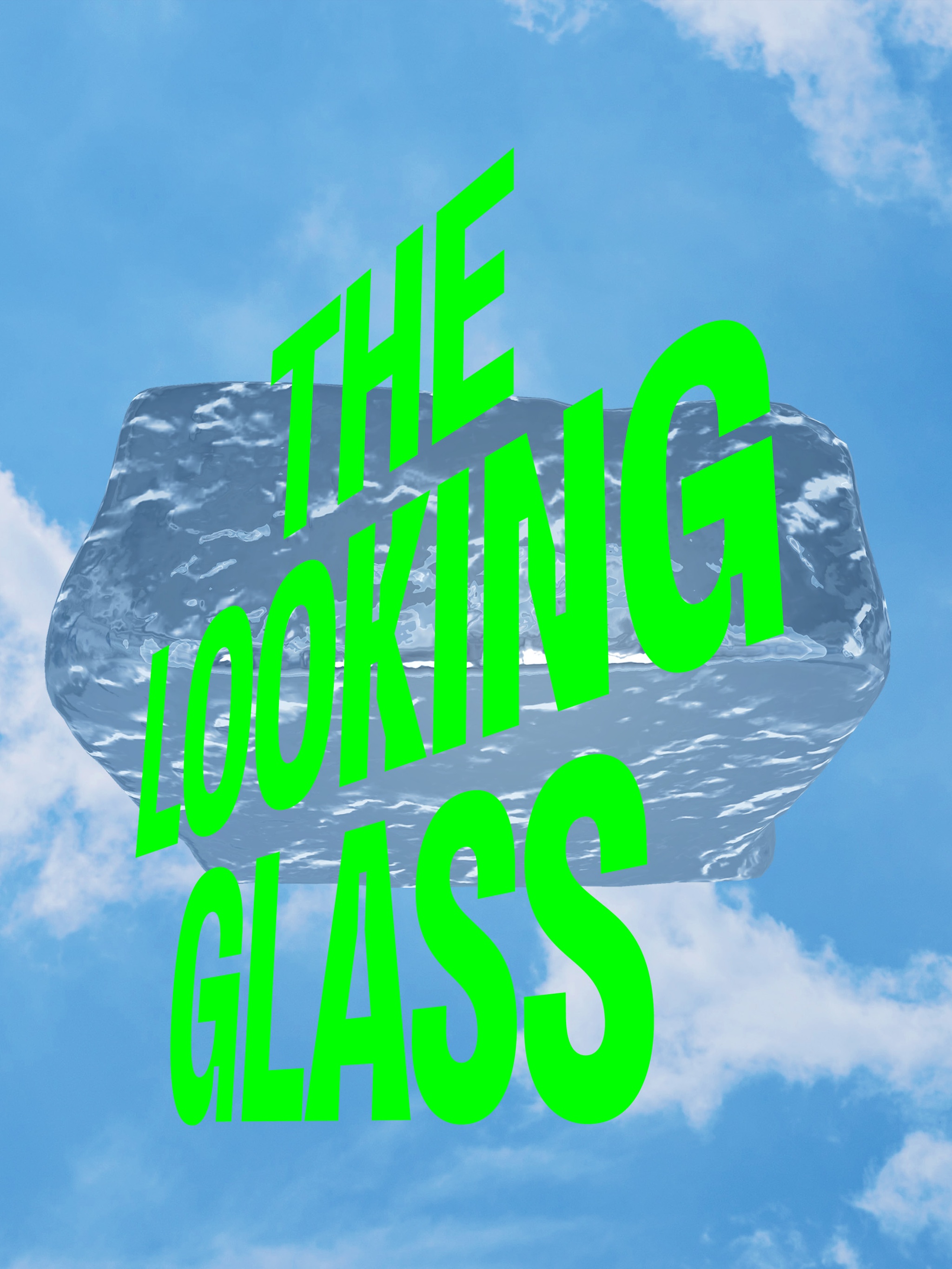 The exhibition title The Looking Glass superimposed over a geometric patch of ripply water surrealistically suspended over a blue sky with white puffy clouds in the background. The text is slanted on a diagonal over the image to give the illusion of depth in the image.