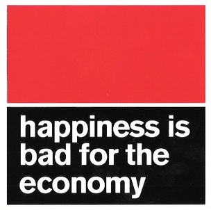 Happiness Is Bad for the Economy Sticker